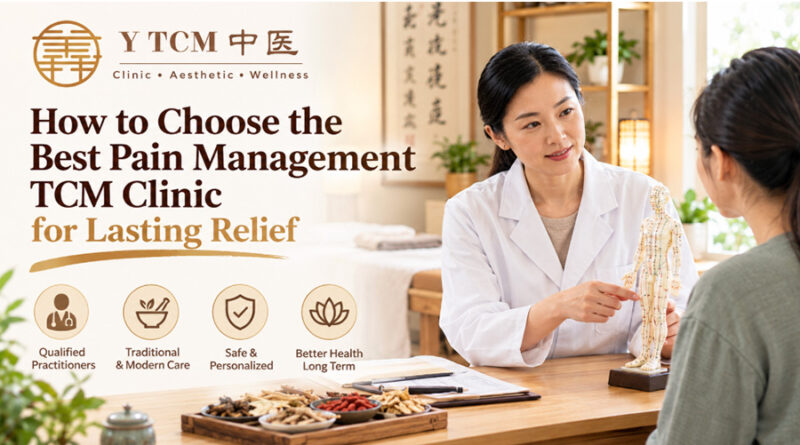 How to Choose the Best Pain Management TCM Clinic for Lasting Relief