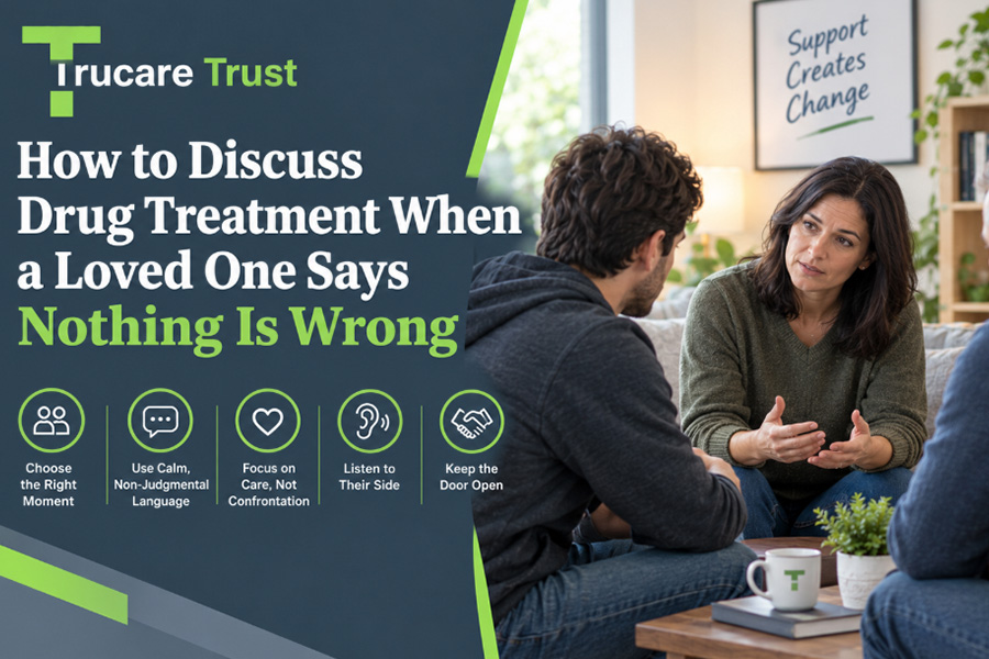 How to Discuss Drug Treatment When a Loved One Says Nothing Is Wrong